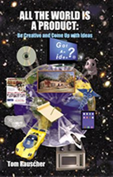 Inventors Place All The World Is A Product Be Creative and Come Up with Ideas